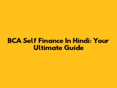 BCA Self Finance In Hindi: Your Ultimate Guide