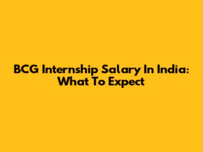 BCG Internship Salary In India: What To Expect