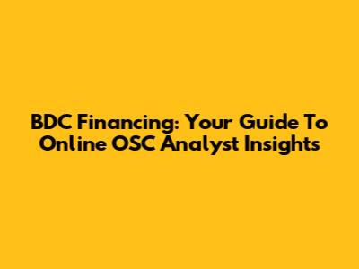 BDC Financing: Your Guide To Online OSC Analyst Insights