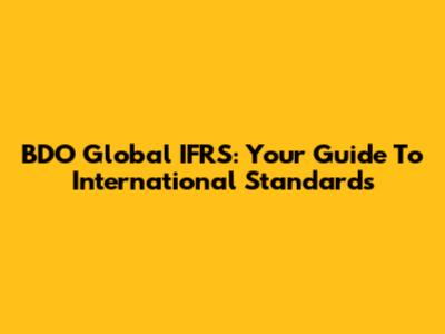 BDO Global IFRS: Your Guide To International Standards