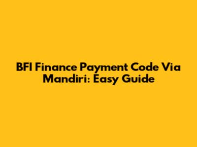BFI Finance Payment Code Via Mandiri: Easy Guide