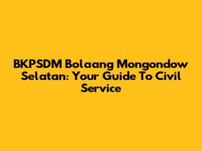 BKPSDM Bolaang Mongondow Selatan: Your Guide To Civil Service