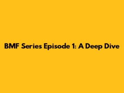 BMF Series Episode 1: A Deep Dive