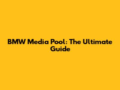 BMW Media Pool: The Ultimate Guide
