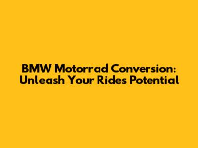 BMW Motorrad Conversion: Unleash Your Ride's Potential