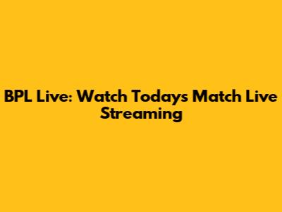 BPL Live: Watch Today's Match Live Streaming