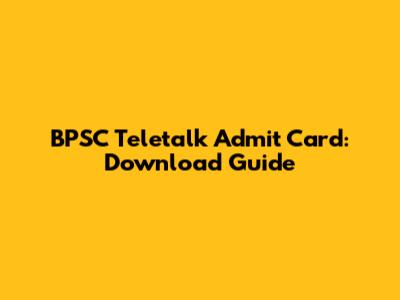 BPSC Teletalk Admit Card: Download Guide