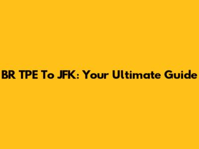 BR TPE To JFK: Your Ultimate Guide