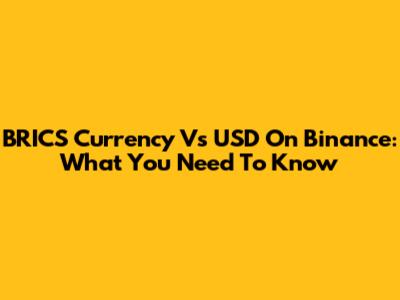 BRICS Currency Vs USD On Binance: What You Need To Know