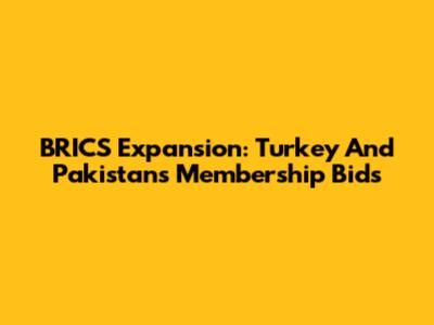 BRICS Expansion: Turkey And Pakistan's Membership Bids