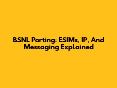 BSNL Porting: ESIMs, IP, And Messaging Explained