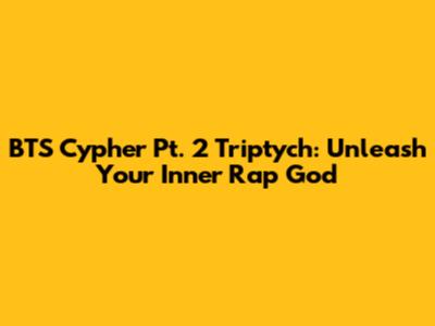 BTS Cypher Pt. 2 Triptych: Unleash Your Inner Rap God