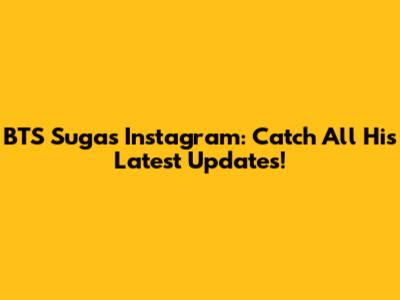 BTS Suga's Instagram: Catch All His Latest Updates!