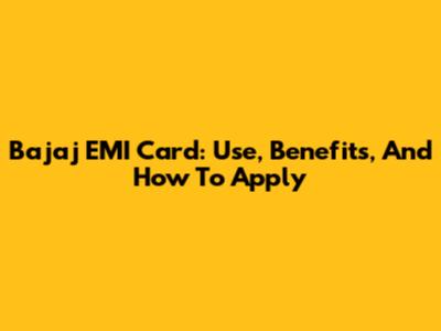 Bajaj EMI Card: Use, Benefits, And How To Apply