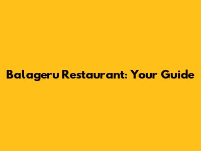 Balageru Restaurant: Your Guide