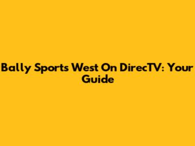 Bally Sports West On DirecTV: Your Guide