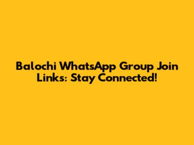 Balochi WhatsApp Group Join Links: Stay Connected!