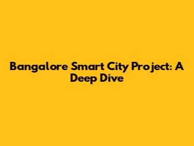 Bangalore Smart City Project: A Deep Dive