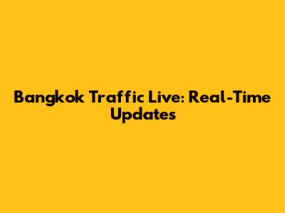 Bangkok Traffic Live: Real-Time Updates