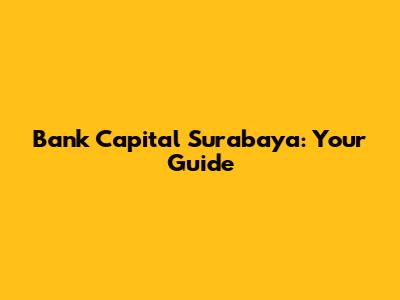 Bank Capital Surabaya: Your Guide