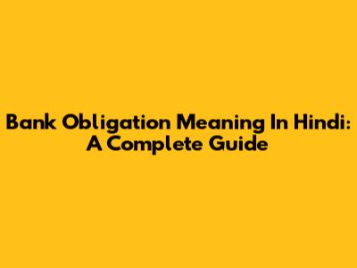 Bank Obligation Meaning In Hindi: A Complete Guide