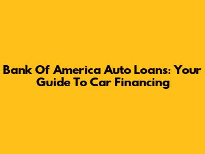 Bank Of America Auto Loans: Your Guide To Car Financing