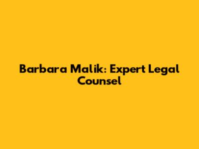 Barbara Malik: Expert Legal Counsel