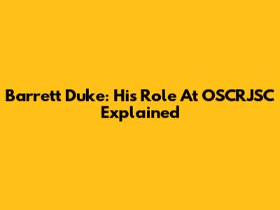 Barrett Duke: His Role At OSCRJSC Explained