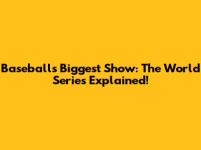 Baseball's Biggest Show: The World Series Explained!