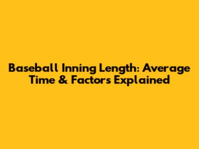 Baseball Inning Length: Average Time & Factors Explained