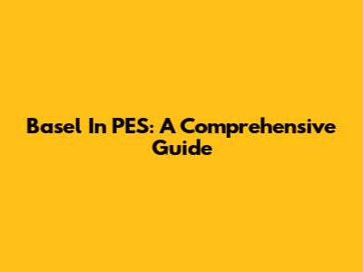 Basel In PES: A Comprehensive Guide