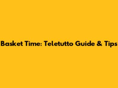 Basket Time: Teletutto Guide & Tips