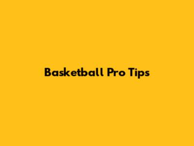 Basketball Pro Tips
