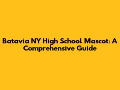 Batavia NY High School Mascot: A Comprehensive Guide