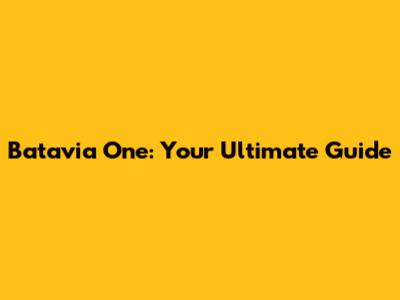 Batavia One: Your Ultimate Guide