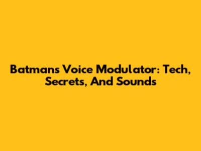 Batman's Voice Modulator: Tech, Secrets, And Sounds