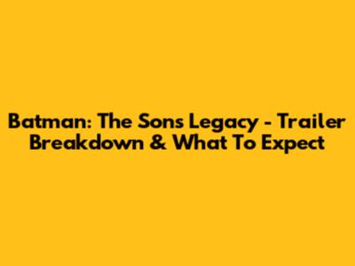 Batman: The Son's Legacy - Trailer Breakdown & What To Expect
