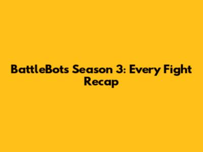 BattleBots Season 3: Every Fight Recap