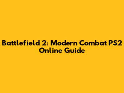 Battlefield 2: Modern Combat PS2 Online Guide