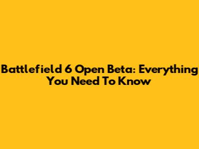 Battlefield 6 Open Beta: Everything You Need To Know