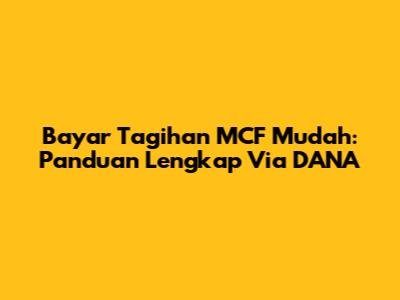 Bayar Tagihan MCF Mudah: Panduan Lengkap Via DANA