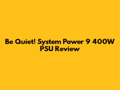 Be Quiet! System Power 9 400W PSU Review