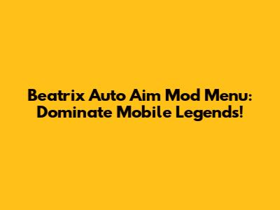 Beatrix Auto Aim Mod Menu: Dominate Mobile Legends!