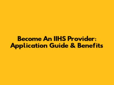 Become An IIHS Provider: Application Guide & Benefits