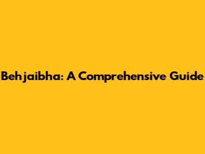 Behjaibha: A Comprehensive Guide