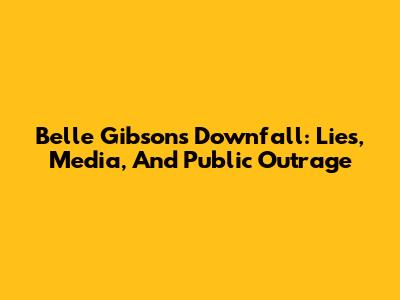 Belle Gibson's Downfall: Lies, Media, And Public Outrage