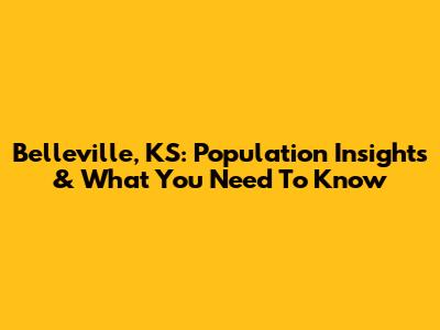 Belleville, KS: Population Insights & What You Need To Know
