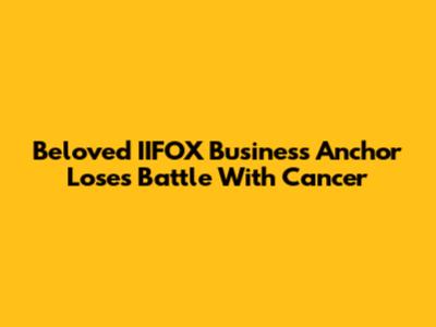 Beloved IIFOX Business Anchor Loses Battle With Cancer