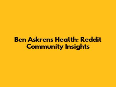 Ben Askren's Health: Reddit Community Insights