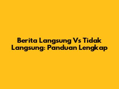 Berita Langsung Vs Tidak Langsung: Panduan Lengkap